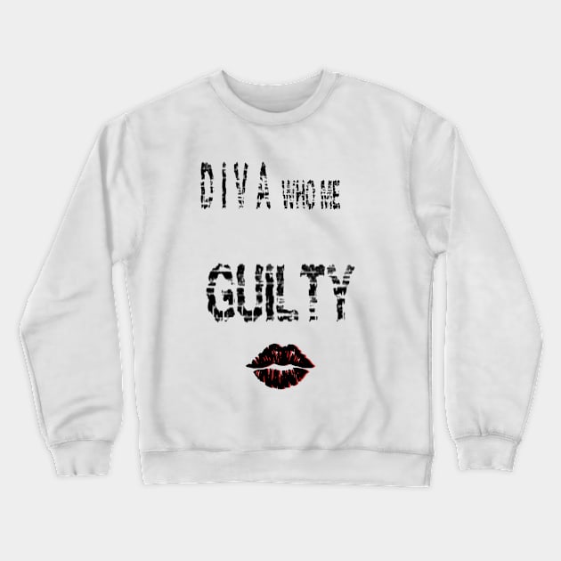 Diva who me ??? G U I L T Y Crewneck Sweatshirt by Roxbuc